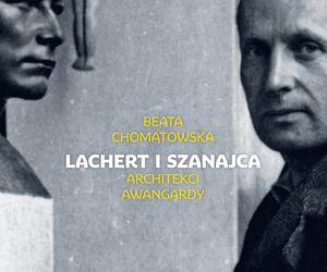 Beata Chomątowska, Lachert i Szanajca. Architekci awangardy