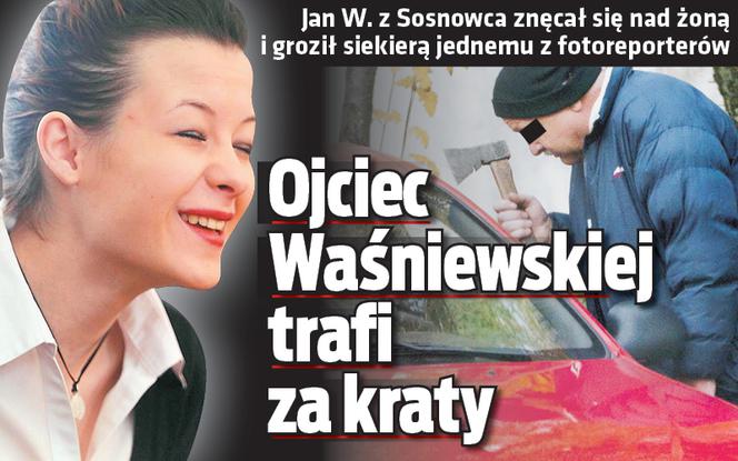 Ojciec Waśniewskiej trafi za kraty