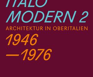 Italomodern - architektura północnych Włoch 1946-1976