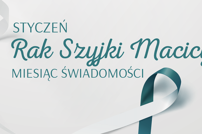 STYCZEŃ MIESIĄCEM ŚWIADOMOŚCI RAKA SZYJKI MACICY