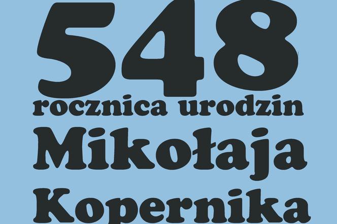 548 rocznica urodzin Mikołaja Kopernika. 