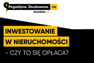 Pogad@ne.Zbudowane #25. Inwestowanie w nieruchomości  - czy to się opłaca?