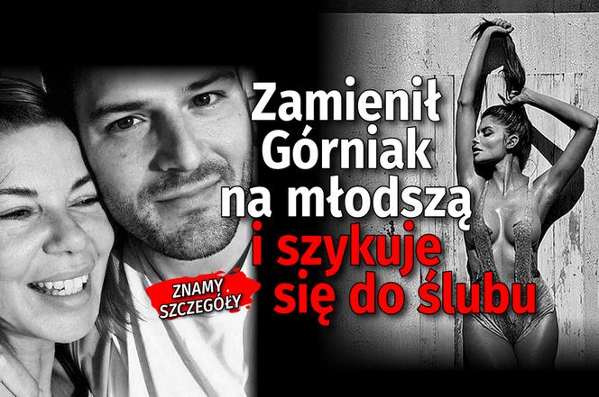 Zamienił Górniak na młodszą i szykuje się do ślubu