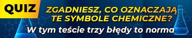 QUIZ. Zgadniesz, co oznaczają te symbole chemiczne? W tym quizie trzy błędy to norma