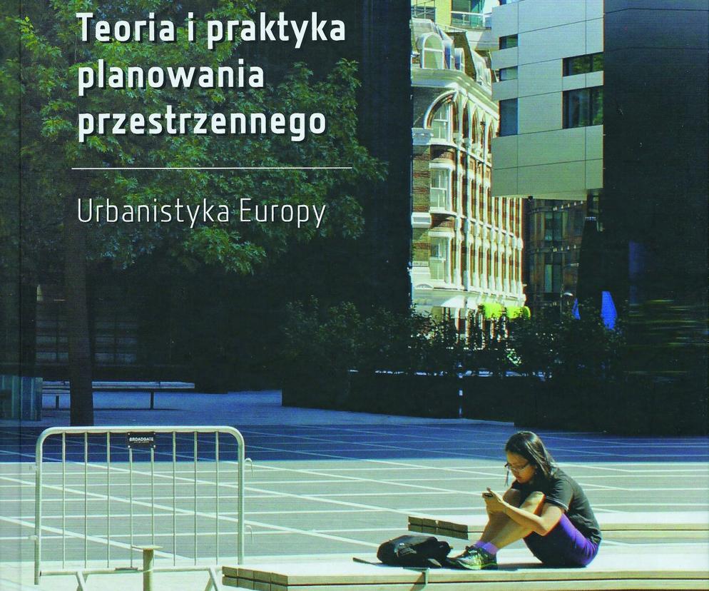 Teoria i praktyka planowania przestrzennego. Urbanistyka Europy