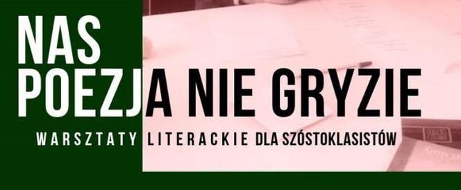 Nas Poezja nie gryzie - warsztaty poetyckie dla szóstoklasistów