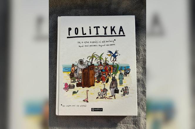 "Polityka. To, o czym dorośli Ci nie mówią"