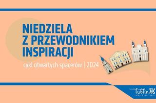 Lublin - Miasto zaprasza na niedzielne spacery z Przewodnikami Inspiracji
