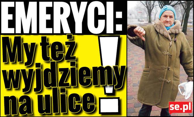 Emeryci: My też wyjdziemy na ulice!