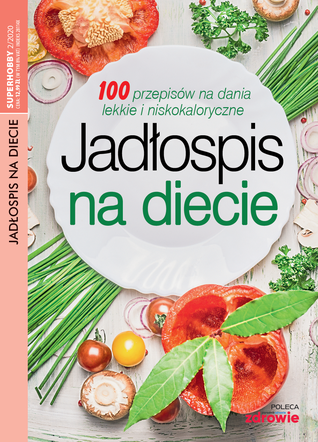 Jadłospis na diecie - poznaj 100 przepisów na lekkie i niskokaloryczne dania