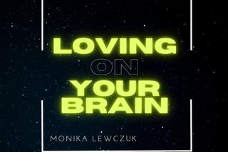 Monika Lewczuk - Loving On Yor Brain