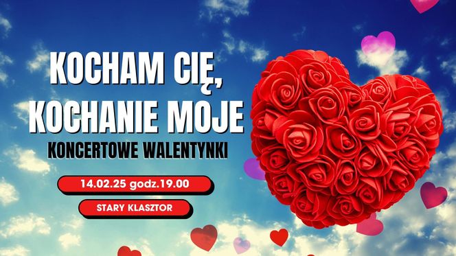 Koncertowe Walentynki - Kocham cię, kochanie moje, piątek 14.02 o 19:00 