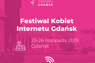 Festiwal Kobiet Internetu 2019 - najbardziej wpływowe kobiety sieci w jednym miejscu!