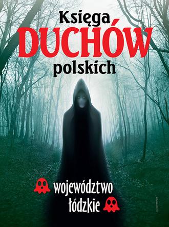 Księga duchów polskich - województwo łódzkie