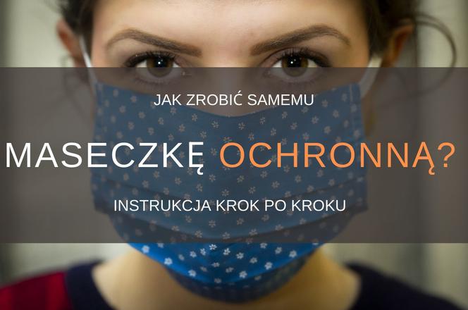 Jak samemu zrobić maseczkę ochronną na twarz? Instrukcja krok po kroku [WIDEO]