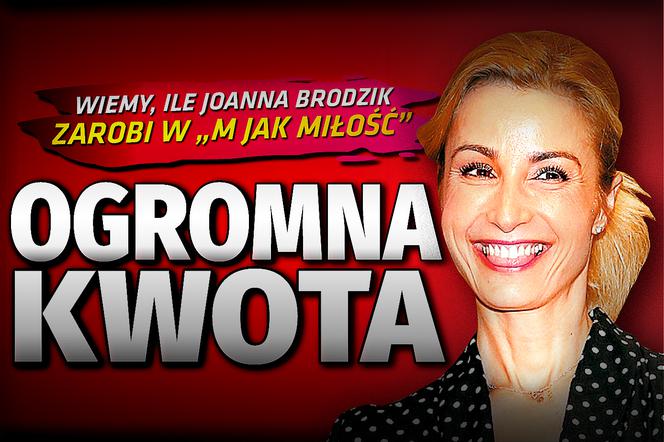 SG Wiemy, ile Joanna Brodzik zarobi w M jak Miłość. 