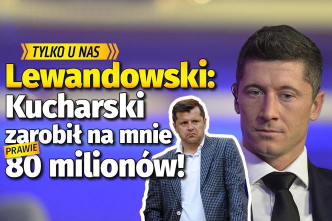 Lewandowski: Kucharski zarobił na mnie 80 milionów!