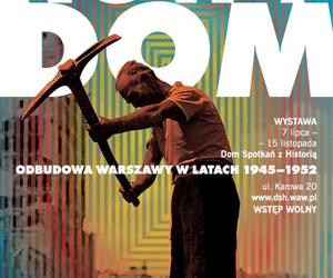 Budujemy nowy dom. Odbudowa Warszawy w latach 1945–1952