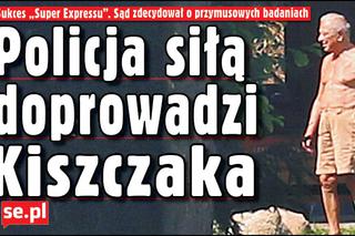 Policja siłą doprowadzi Kiszczaka