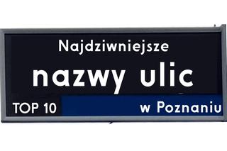 Najdziwniejsze nazwy ulic w Poznaniu. Skąd one się wzięły?