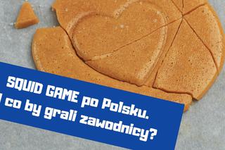 SQUID GAME po polsku. W co by grali zawodnicy? 