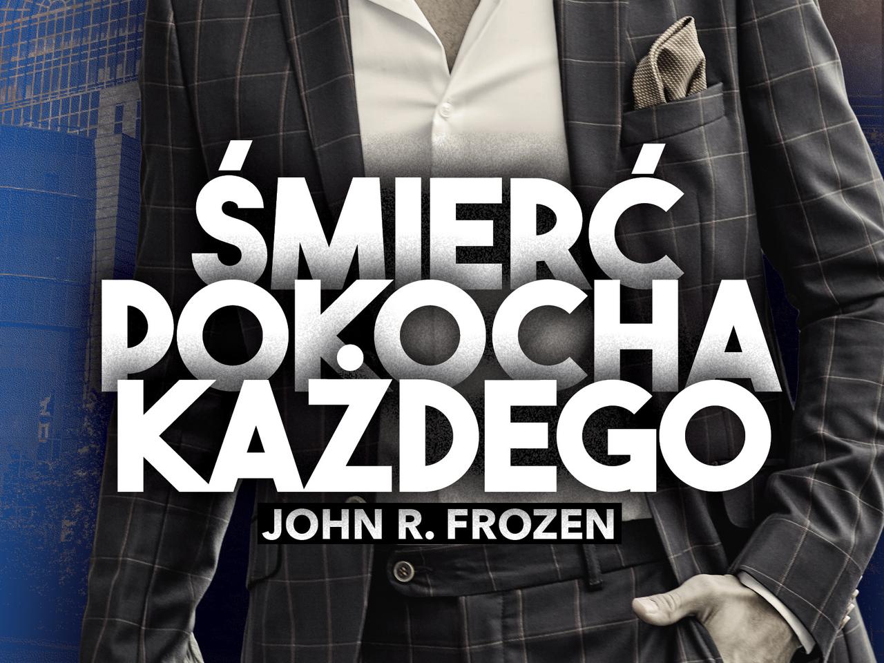 „Śmierć pokocha każdego, czyli agenturalne wojny Unii Europejskiej