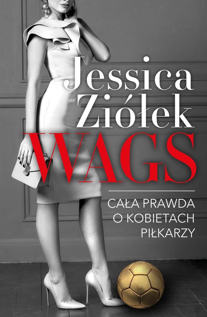 Jessica Ziółek - "WAGS. Cała prawda o kobietach piłkarzy"