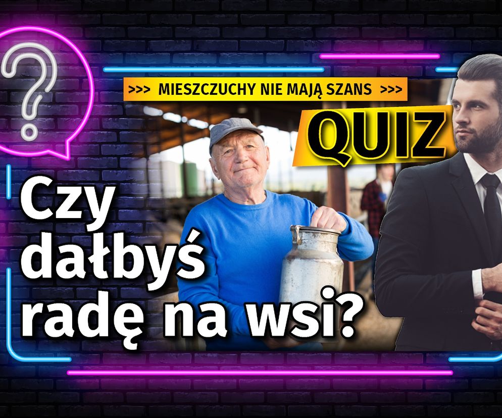 SG QUIZ. Czy dałbyś radę na wsi? Mieszczuchy nie mają szans