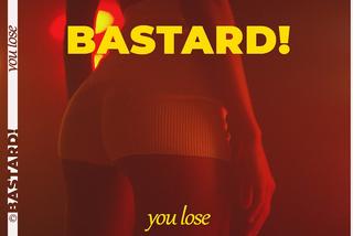 Bastard! - piosenka Lose You hitem jak Fuck That? Poczujcie dawkę energii [TYLKO U NAS]