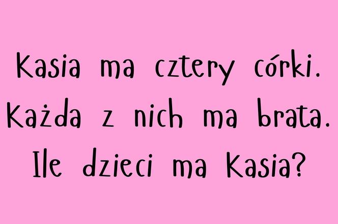 Zagadka logiczna: Ile dzieci ma Kasia?