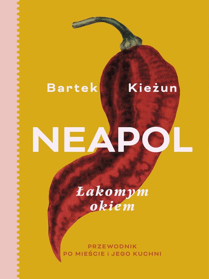 Neapol jesienią – kulinarna podróż z Bartkiem Kieżunem