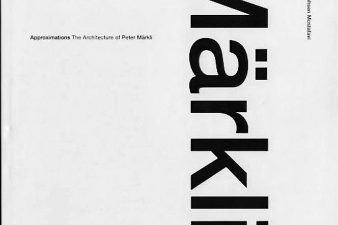 Approximations: The Architecture of Peter Märkli)