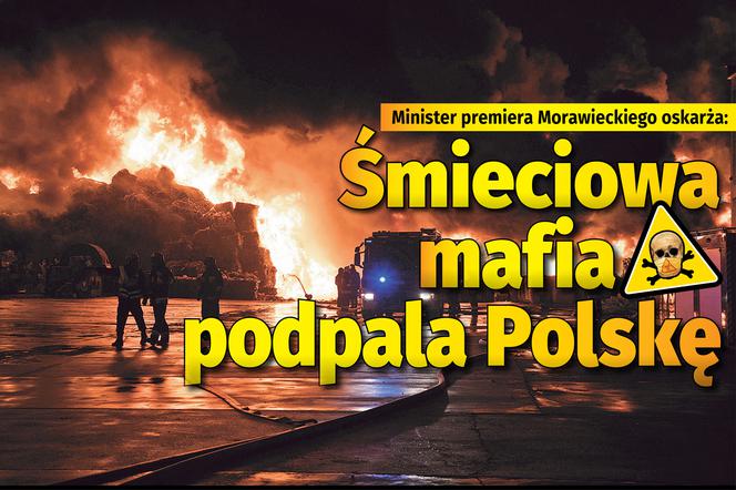 śmieciowa mafia podpala polskę