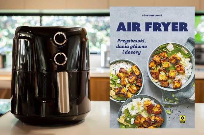 Air Fryer. Przystawki, dania główne i desery