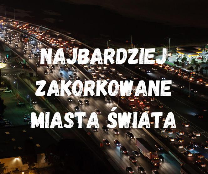 Najbardziej zakorkowane miasta na świecie 