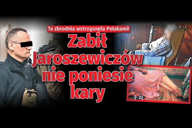 Zabił Jaroszewiczów teraz nie poniesie kary