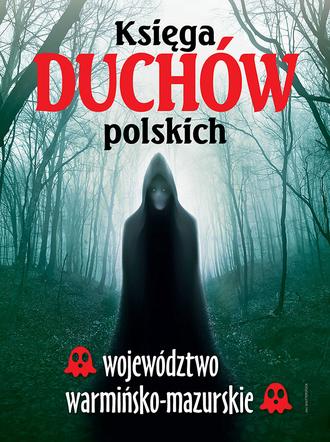 Księga duchów polskich - województwo warmińsko-mazurskie