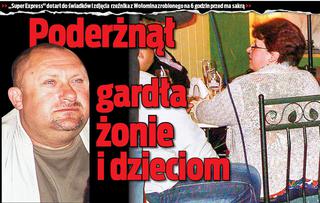 Rzeźnik z Wołomina: Poderżnął gardła żonie i dzieciom