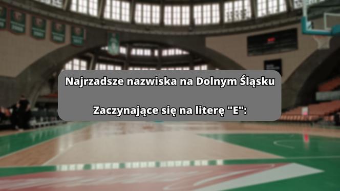 Najrzadsze nazwiska na literę "E":