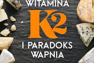 Witamina K2 a paradoks wapnia. Dlaczego mało znana witamina może uratować życie?