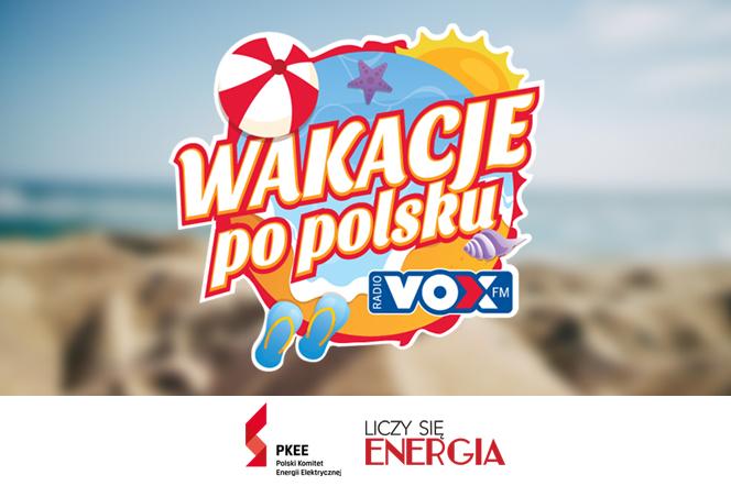 Wakacje Po Polsku z VOX FM. Sponsorem Akcji jest Polski Komitet Energii Elekrtycznej.