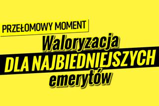 Waloryzacja dla najbiedniejszych emerytów. PRZEŁOMOWY MOMENT