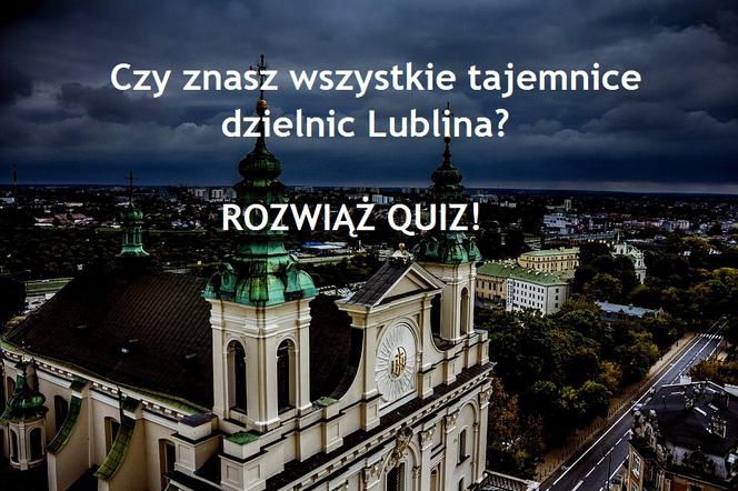 Myślisz, że wiesz wszystko o dzielnicach Lublina? Rozwiąż quiz