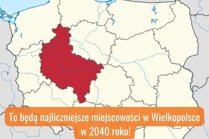 Miejscowości w Wielkopolsce z największą liczbą mieszkańców w 2040 roku