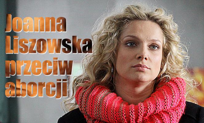 Joanna Liszowska przeciw aborcji