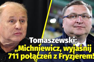 Tomaszewski wprost żąda od Michniewicza: Czesiek, wyjaśnij 711 połączeń z Fryzjerem!