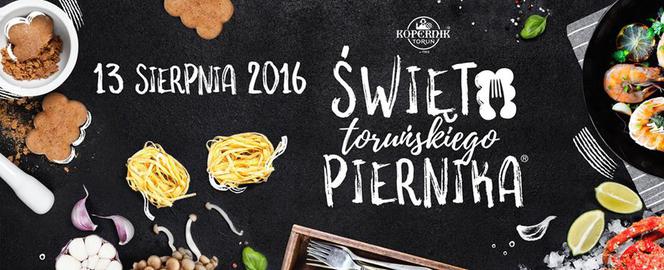 Święto Toruńskiego Piernika 2016 - odwiedź Toruń 13 sierpnia!
