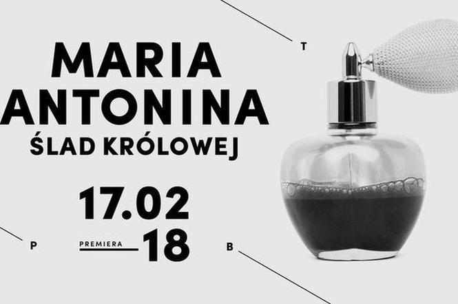 Maria Antonina. Ślad królowej. Premiera w Teatrze Polskim