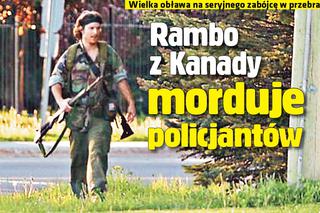 Rambo z Kanady morduje policjantów!