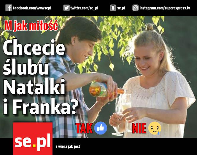 M jak miłość, Natalka (Marcjanna Lelek), Franek (Piotr Nerlewski)